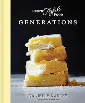 Rustic Joyful Food: Generations Cookbook