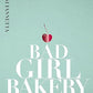 Bad Girl Bakery: The Cookbook