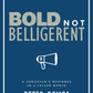 Bold Not Belligerent