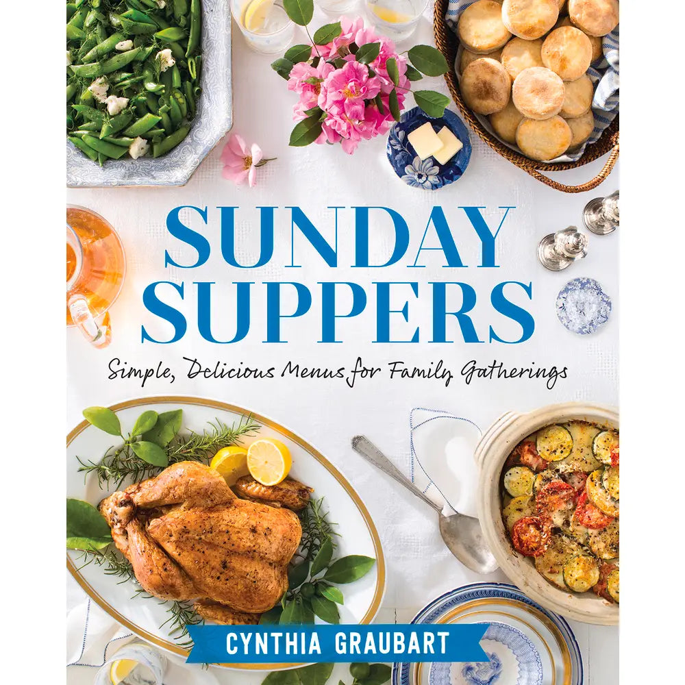 Sunday Suppers: Simple, Delicious Menus for Family Gatherings