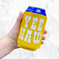 Yee Haw - Koozie